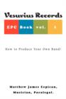 Vesuvius Records Epc Book Vol. 1 : How to Produce Your Own Band! - Book