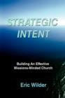 Strategic Intent : Building an Effective Missions-Minded Church - Book