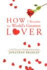 How I Became the World's Greatest Lover : A Self Discovery Through Relationships - Book