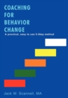 Coaching for Behavior Change : A Practical, Easy to Use 5-Step Method - Book