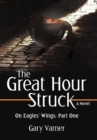 The Great Hour Struck : On Eagles' Wings: Part One - Book