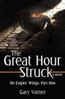 The Great Hour Struck : On Eagles' Wings: Part One - Book