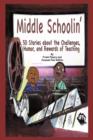 Middle Schoolin' : 50 Stories about the Challenges, Humor, and Rewards of Teaching - Book