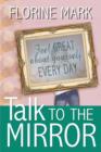 Talk to the Mirror : Feel Great about Yourself Every Day - Book