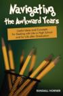 Navigating the Awkward Years : Useful Ideas and Concepts for Dealing with Life in High School and for Life After Graduation - Book