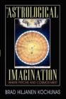 The Astrological Imagination : Where Psyche and Cosmos Meet - Book