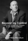 Beyond My Control : One Man's Struggle with Epilepsy, Seizure Surgery & Beyond - Stuart Ross McCallum