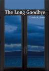 The Long Goodbye - Carole A. Jones