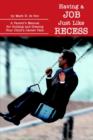 Having a Job Just Like Recess : A Parent's Manual for Guiding and Gracing Your Child's Career Path - Book