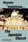 Heresies of Catholicism...the Apostate Church - Book