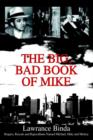 The Big, Bad Book of Mike : Rogues, Rascals and Rapscallions Named Michael, Mike and Mickey - Book