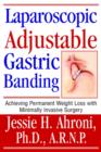 Laparoscopic Adjustable Gastric Banding : Achieving Permanent Weight Loss with Minimally Invasive Surgery - Book