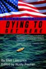 Dying to Get Here : A Story of Coming to America - Book
