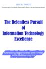 The Relentless Pursuit of Information Technology Excellence : Addressing Opportunities and Threats in the Outsourcing Era - Book