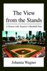 The View from the Stands : A Season with America's Baseball Fans - Book