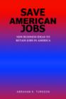 Save American Jobs : New Business Ideas to Retain Jobs in America - Book