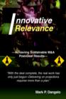 Innovative Relevance : --Achieving Sustainable M&A Post-Deal Results-- - Book
