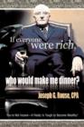 If Everyone Were Rich, Who Would Make Me Dinner? : You're Not Insane-It Really Is Tough to Become Wealthy! - Book