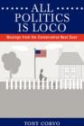 All Politics Is Loco : Musings from the Conservative Next Door - Book