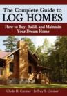 The Complete Guide to Log Homes : How to Buy, Build, and Maintain Your Dream Home - Book