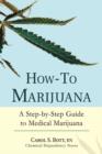 How-To Marijuana : A Step-By-Step Guide to Medical Marijuana - Book