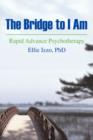 The Bridge to I Am : Rapid Advance Psychotherapy - Book