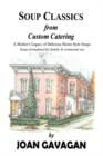 Soup Classics from Custom Catering : A Mother's Legacy of Delicious Home-Style Soups - Book