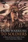 From Warriors to Soldiers : The History of Native American Service in the United States Military - Book