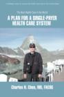 A Plan for a Single-Payer Health Care System : The Best Health Care in the World - Book