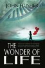 The Wonder of Life : Follow Man's Ignorance of the Secrets of Life to the Marvels of Today's DNA, the Genetic Code and the Genome of Man. - Book