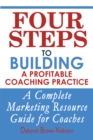 Four Steps To Building A Profitable Coaching Practice : A Complete Marketing Resource Guide for Coaches - eBook