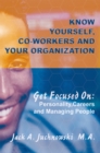 Know Yourself, Co-Workers and Your Organization : Get Focused On: Personality, Careers and Managing People - eBook
