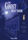 The Ghost Next Door : True Stories of Paranormal Encounters from Everyday People - eBook