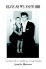 Elvis As We Knew Him : Our Shared Life in a Small Town in South Memphis - Book