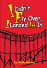 I Didn't Fly Over... I Landed in It - eBook