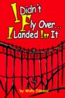 I Didn't Fly Over... I Landed in It - Book