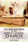 The Resurrection of the Roman Catholic Church : A Guide to the Traditional Catholic Community - Book