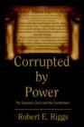 Corrupted by Power : The Supreme Court and the Constitution - Book