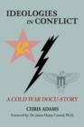 Ideologies in Conflict : A Cold War Docu-Story - Book