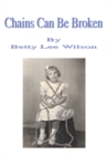 Chains Can Be Broken - Betty Lee Wilson