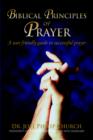 Biblical Principles of Prayer : A User Friendly Guide to Successful Prayer - Book