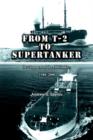 From T-2 to Supertanker : Development of the Oil Tanker, 1940-2000 - Book