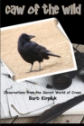 Caw of the Wild : Observations from the Secret World of Crows - eBook