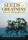 Seeds of Greatness Sown in the Heartland - Peter H. Zindler