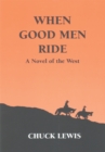 When Good Men Ride : A Novel of the West - eBook