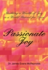 Passionate Joy : Building a Wealth of Joy in a World Starved for Love - eBook
