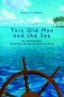 This Old Man and the Sea : How My Retirement Turned Into a Ten-Year Sail Around the World - Book
