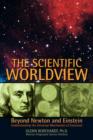 The Scientific Worldview : Beyond Newton and Einstein - Book