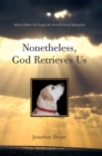 Nonetheless, God Retrieves Us : What a Yellow Lab Taught Me About Retrieval Spirituality - eBook