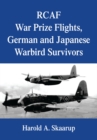Rcaf War Prize Flights, German and Japanese Warbird Survivors - Harold A. Skaarup